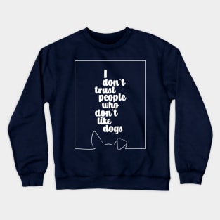 I DO NOT TRUST PEOPLE WHO DO NOT LIKE DOGS #dogs #animals #funny #doglover #minimal #love #kirovair Crewneck Sweatshirt